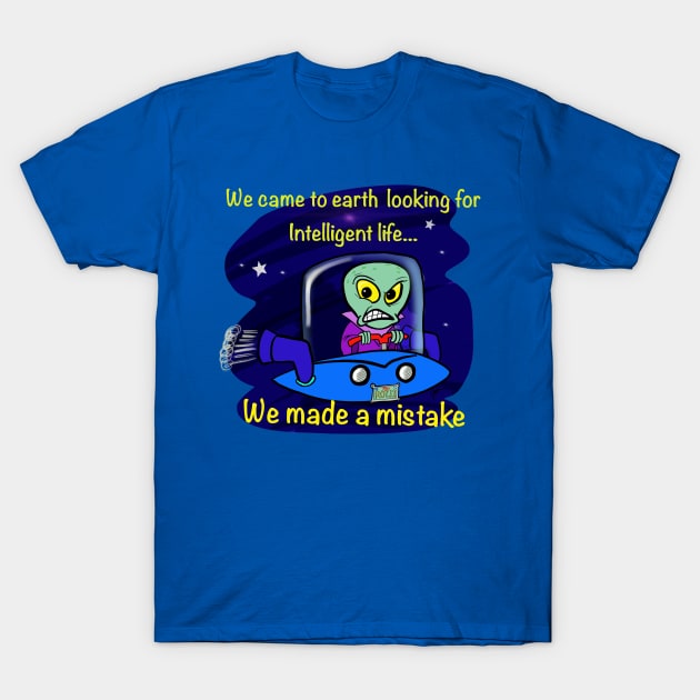 Alien looking for intelligent life T-Shirt by wolfmanjaq